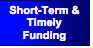 Text Box: Short-Term & Timely Funding