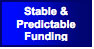 Text Box: Stable & Predictable Funding