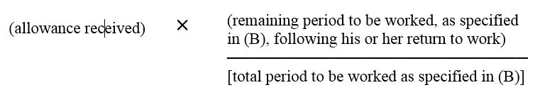 Allowance received multiplied by the remaining period to be worked, as specified in (B), following his or her return to work and divided by the total period to be worked as specified in (B).
