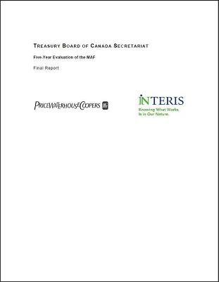 Treasury Board of Canada Secretariat - Five-Year Evaluation of the MAF - Final Report - PricewaterhouseCoopers LLP and Interis Consulting Inc